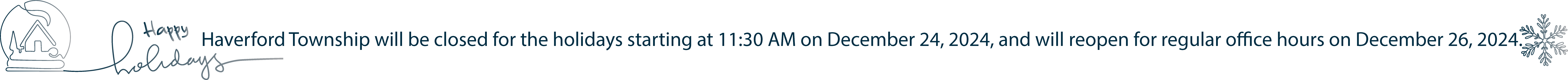 Haverford Township will be closed for the holidays starting at noon on December 24, 2024, and will reopen for regular office hours on December 26, 2024.